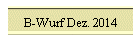 B-Wurf Dez. 2014