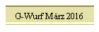 G-Wurf M�rz 2016