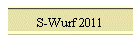 S-Wurf 2011