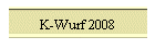 K-Wurf 2008