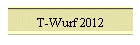 T-Wurf 2012